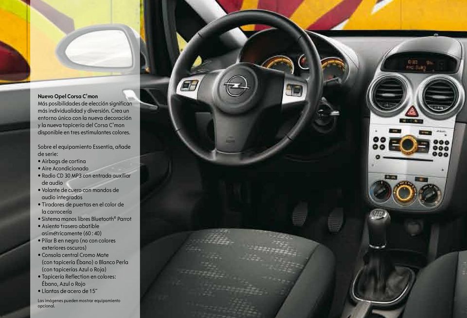 Sobre el equipamiento Essentia, añade de serie: Airbags de cortina Aire Acondicionado Radio CD 30 MP3 con entrada auxiliar de audio Volante de cuero con mandos de audio integrados Tiradores de