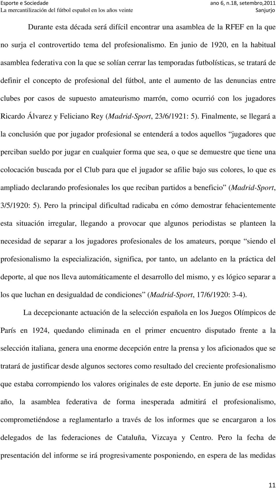 denuncias entre clubes por casos de supuesto amateurismo marrón, como ocurrió con los jugadores Ricardo Álvarez y Feliciano Rey (Madrid-Sport, 23/6/1921: 5).
