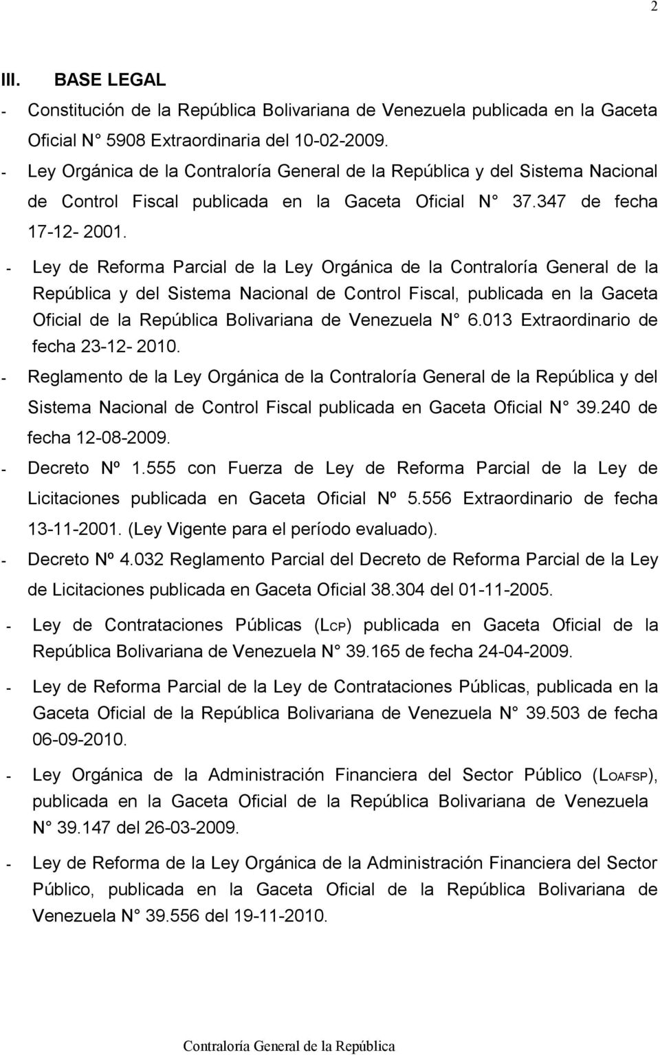 - Ley de Reforma Parcial de la Ley Orgánica de la Contraloría General de la República y del Sistema Nacional de Control Fiscal, publicada en la Gaceta Oficial de la República Bolivariana de Venezuela