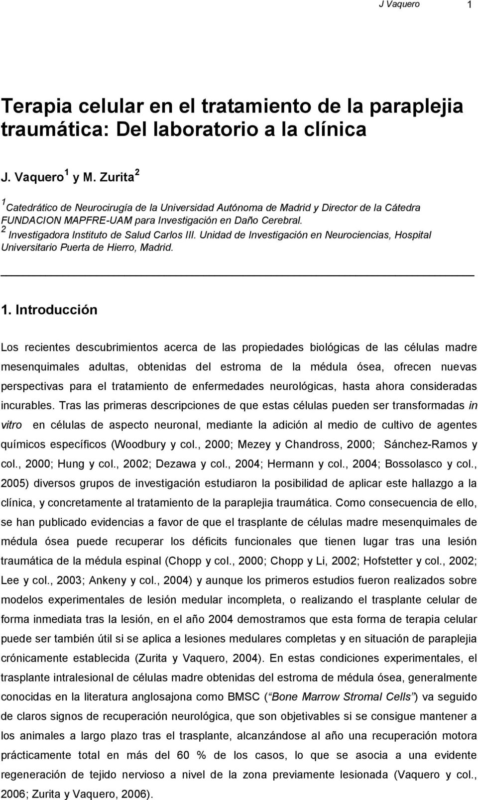 2 Investigadora Instituto de Salud Carlos III. Unidad de Investigación en Neurociencias, Hospital Universitario Puerta de Hierro, Madrid. 1.
