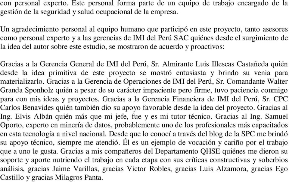 autor sobre este estudio, se mostraron de acuerdo y proactivos: Gracias a la Gerencia General de IMI del Perú, Sr.