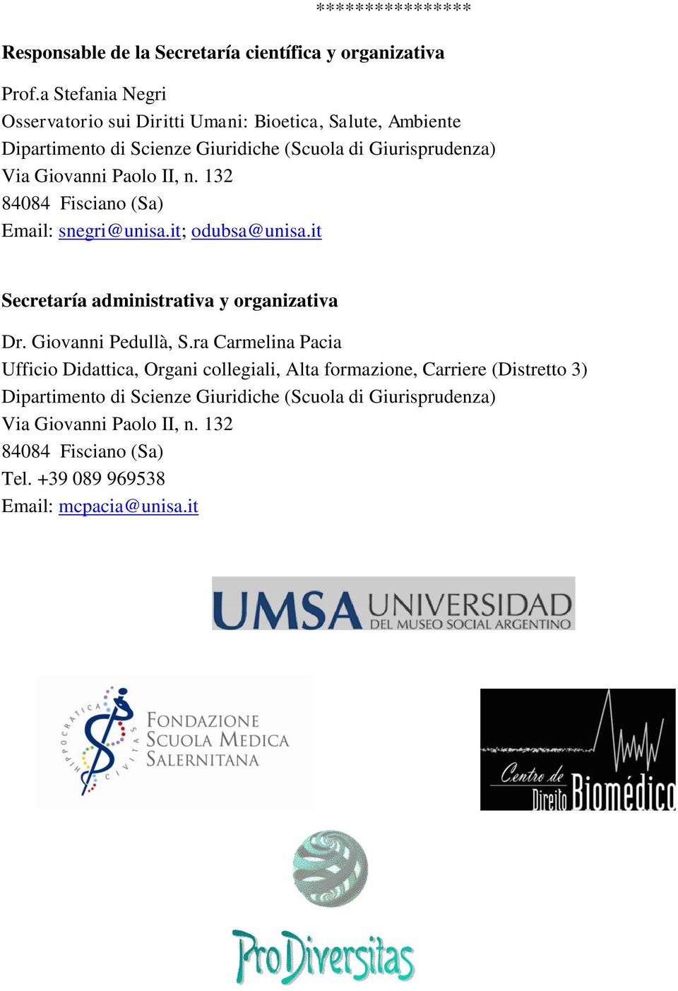 132 84084 Fisciano (Sa) Email: snegri@unisa.it; odubsa@unisa.it Secretaría administrativa y organizativa Dr.