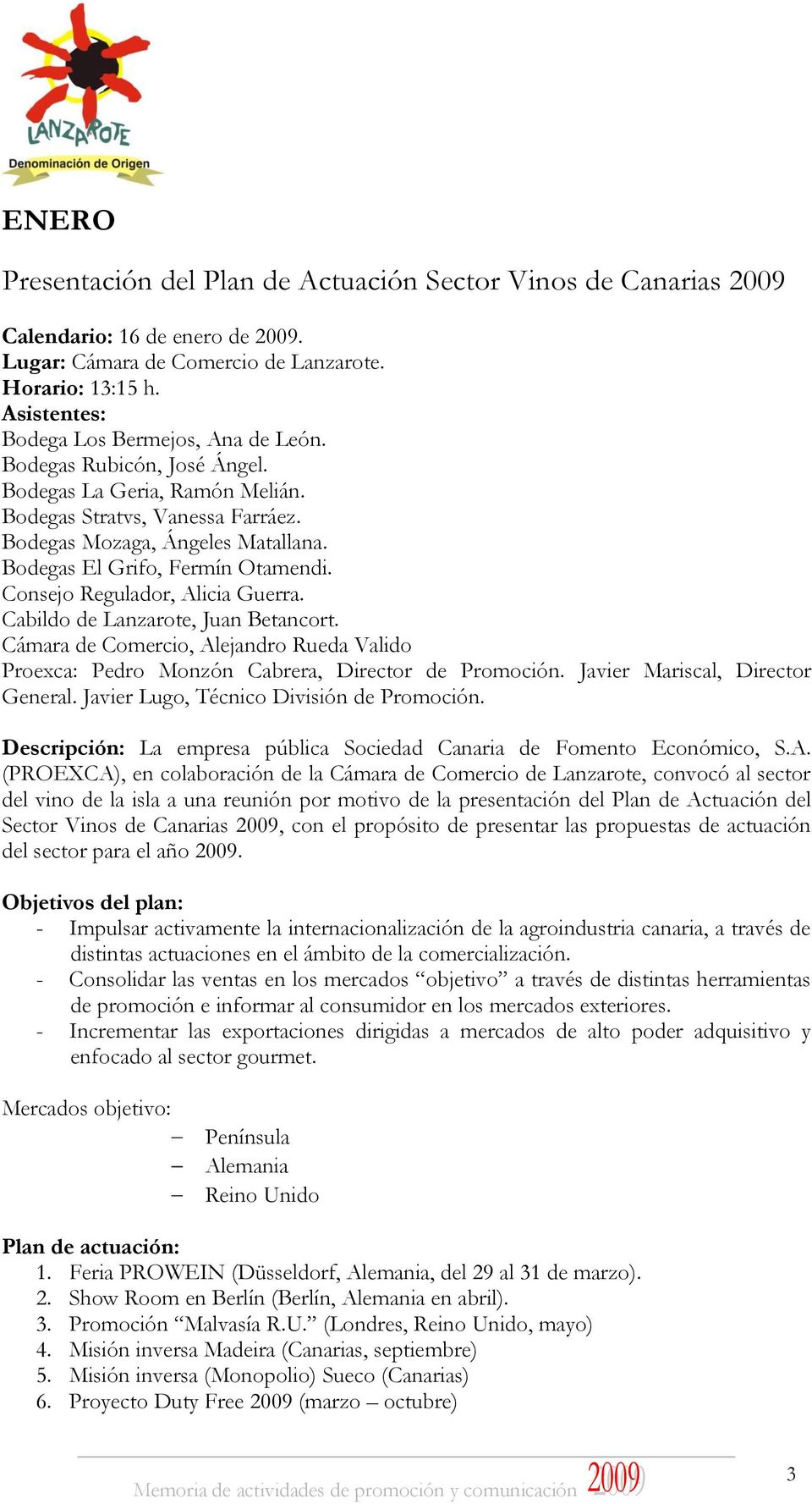 Bodegas El Grifo, Fermín Otamendi. Consejo Regulador, Alicia Guerra. Cabildo de Lanzarote, Juan Betancort.