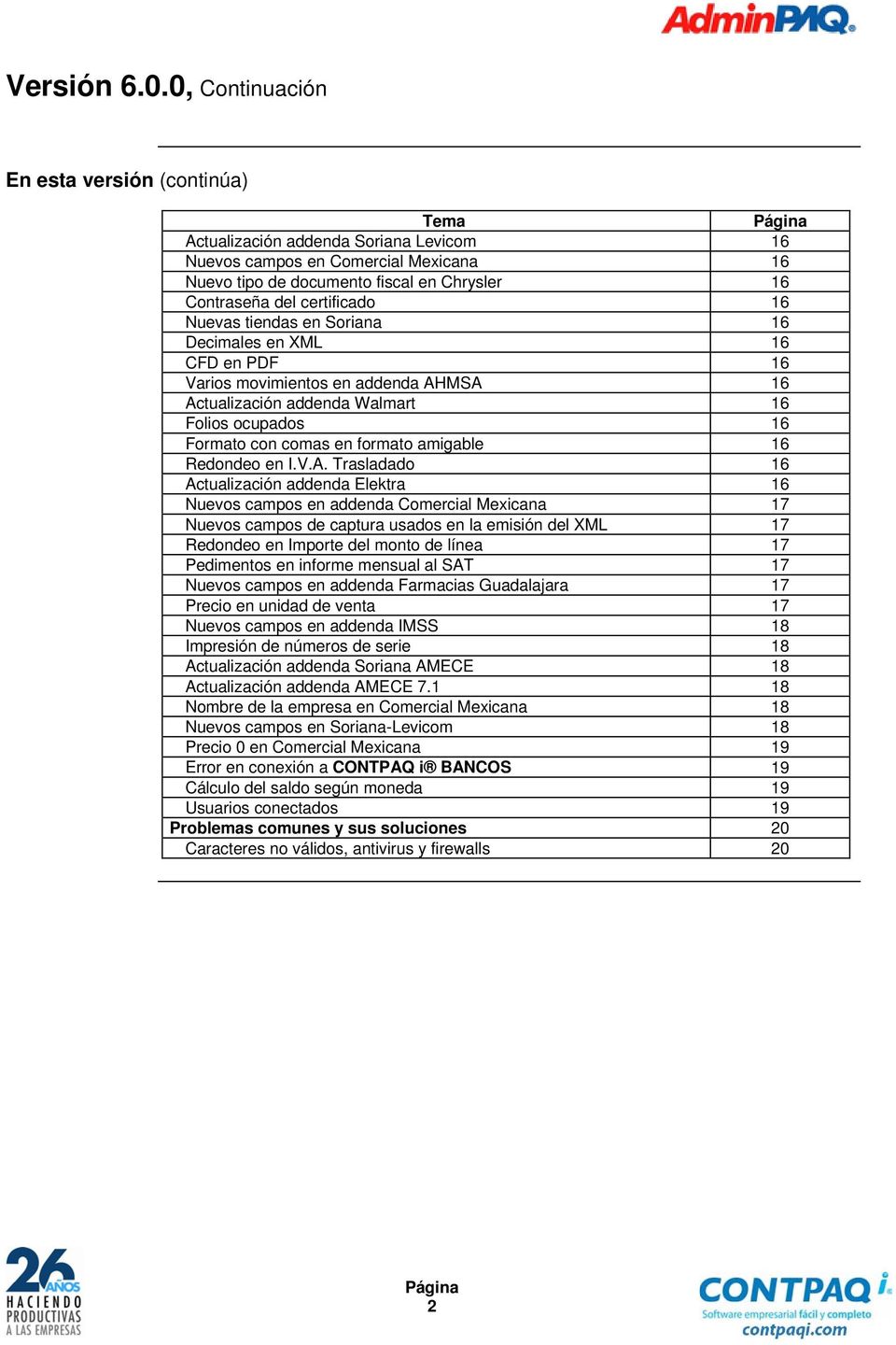 certificado 16 Nuevas tiendas en Soriana 16 Decimales en XML 16 CFD en PDF 16 Varios movimientos en addenda AHMSA 16 Actualización addenda Walmart 16 Folios ocupados 16 Formato con comas en formato