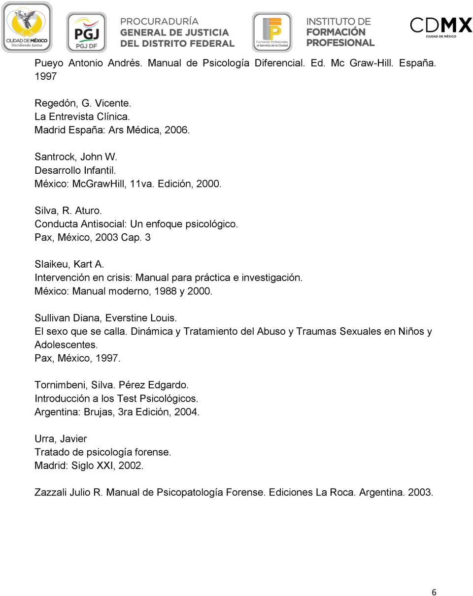 Intervención en crisis: Manual para práctica e investigación. México: Manual moderno, 1988 y 2000. Sullivan Diana, Everstine Louis. El sexo que se calla.