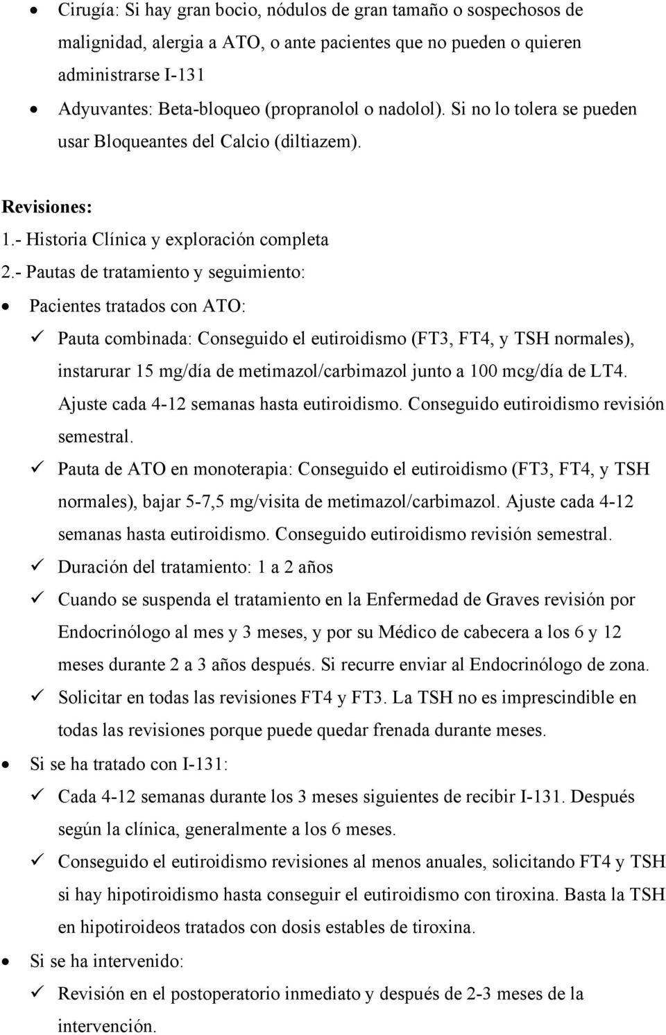 - Pautas de tratamiento y seguimiento: Pacientes tratados con ATO: Pauta combinada: Conseguido el eutiroidismo (FT3, FT4, y TSH normales), instarurar 15 mg/día de metimazol/carbimazol junto a 100