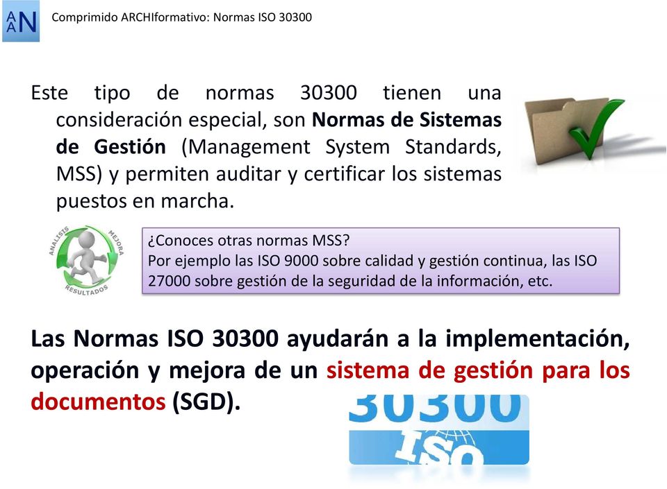 Por ejemplo las ISO 9000 sobre calidad y gestión continua, las ISO 27000 sobre gestión de la seguridad de la