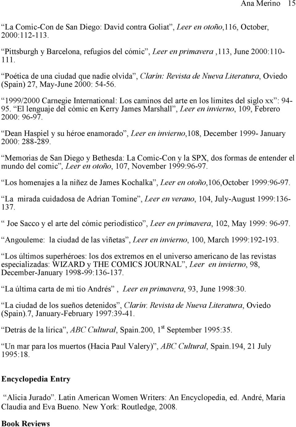 1999/2000 Carnegie International: Los caminos del arte en los límites del siglo xx : 94-95. El lenguaje del cómic en Kerry James Marshall, Leer en invierno, 109, Febrero 2000: 96-97.