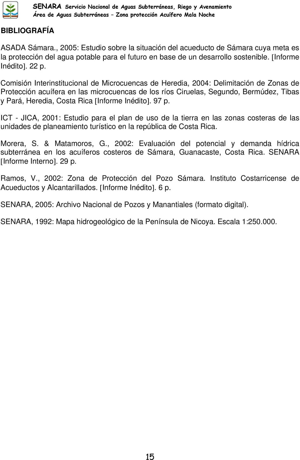 Comisión Interinstitucional de Microcuencas de Heredia, 2004: Delimitación de Zonas de Protección acuífera en las microcuencas de los ríos Ciruelas, Segundo, Bermúdez, Tibas y Pará, Heredia, Costa