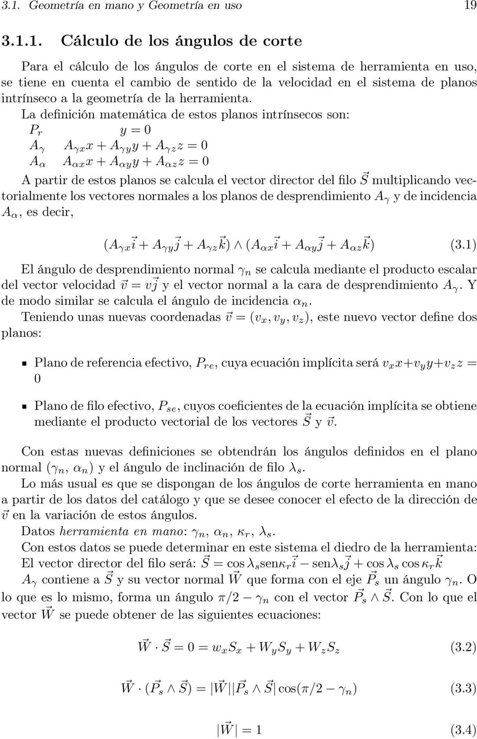 La definición matemática de estos planos intrínsecos son: P r y = 0 A γ A γx x + A γy y + A γz z = 0 A α A αx x + A αy y + A αz z = 0 A partir de estos planos se calcula el vector director del filo S