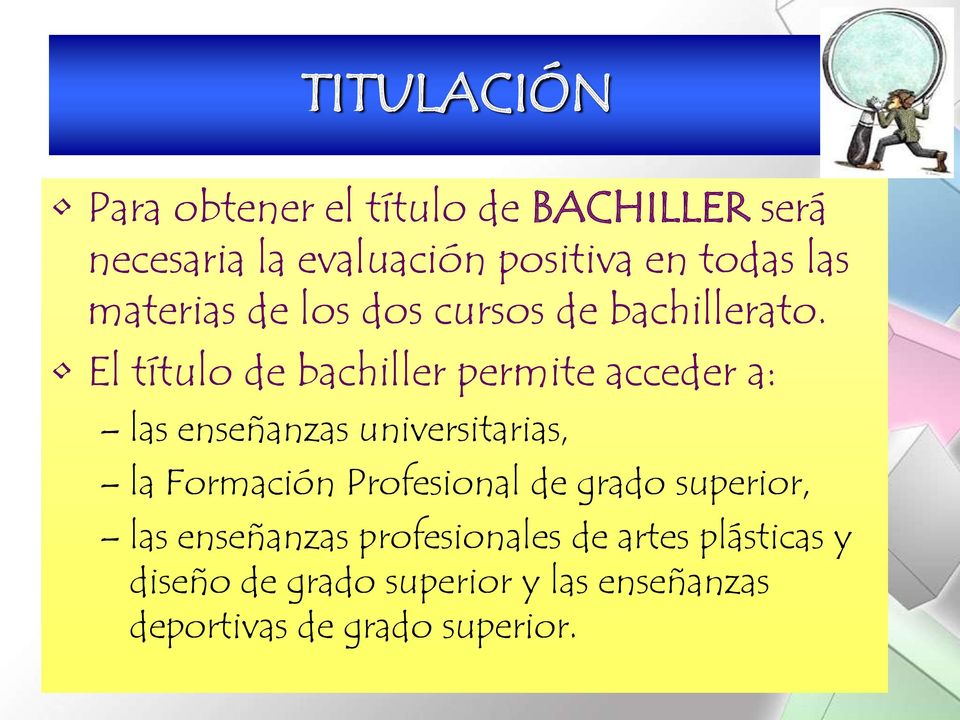 El título de bachiller permite acceder a: las enseñanzas universitarias, la Formación