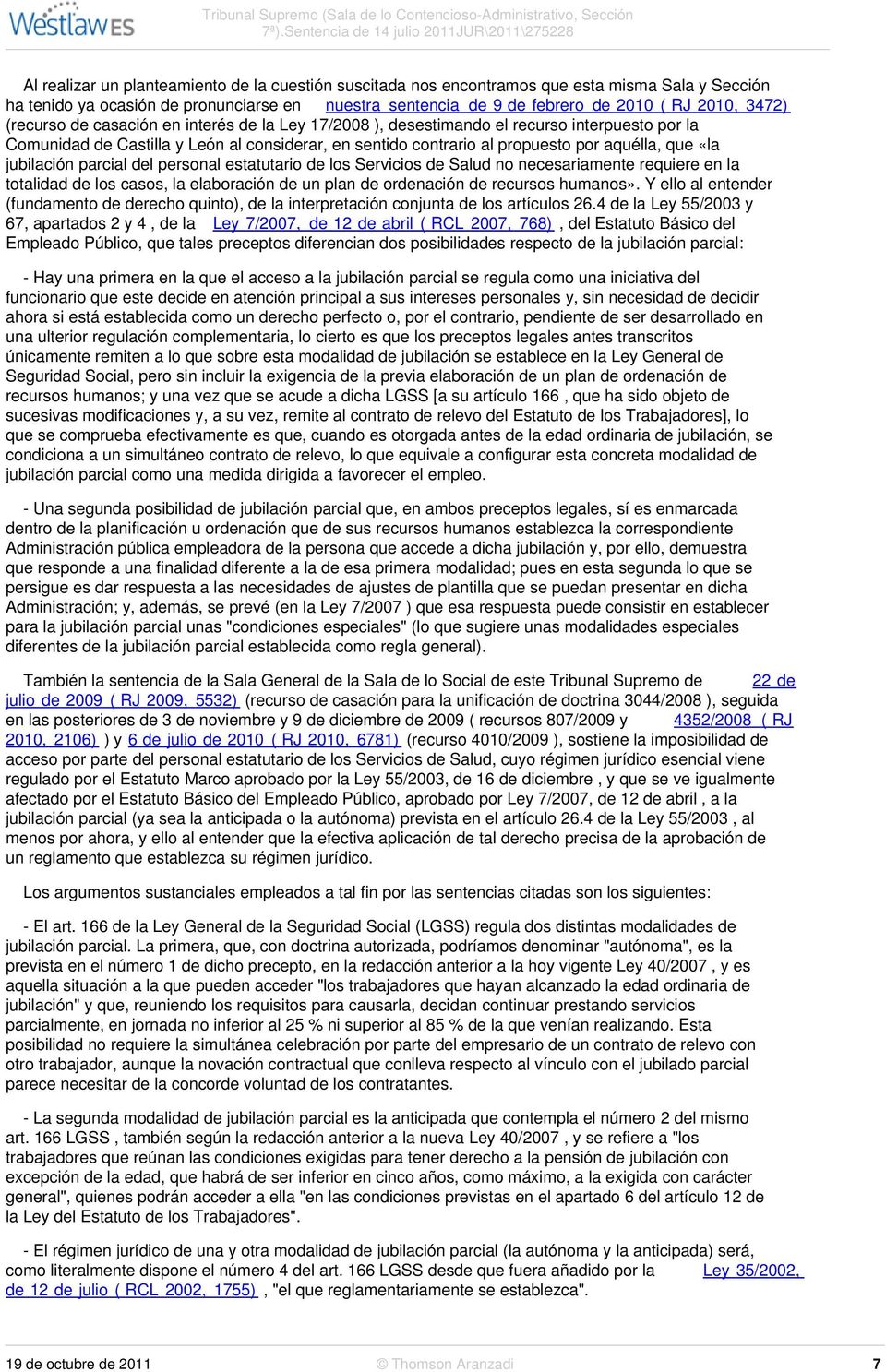 de 9 de febrero de 2010 ( RJ 2010, 3472) (recurso de casación en interés de la Ley 17/2008 ), desestimando el recurso interpuesto por la Comunidad de Castilla y León al considerar, en sentido