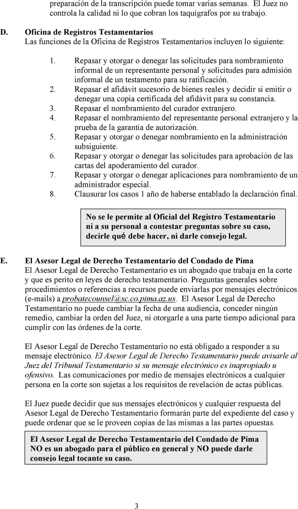 Repasar y otorgar o denegar las solicitudes para nombramiento informal de un representante personal y solicitudes para admisión informal de un testamento para su ratificación. 2.