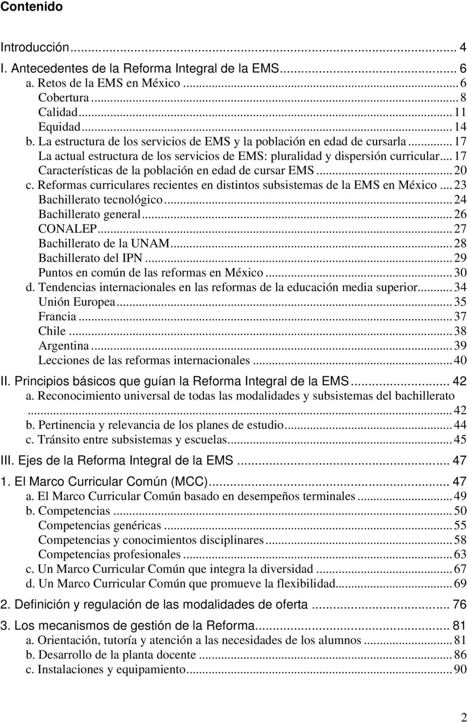 ..17 Características de la población en edad de cursar EMS...20 c. Reformas curriculares recientes en distintos subsistemas de la EMS en México...23 Bachillerato tecnológico... 24 Bachillerato general.