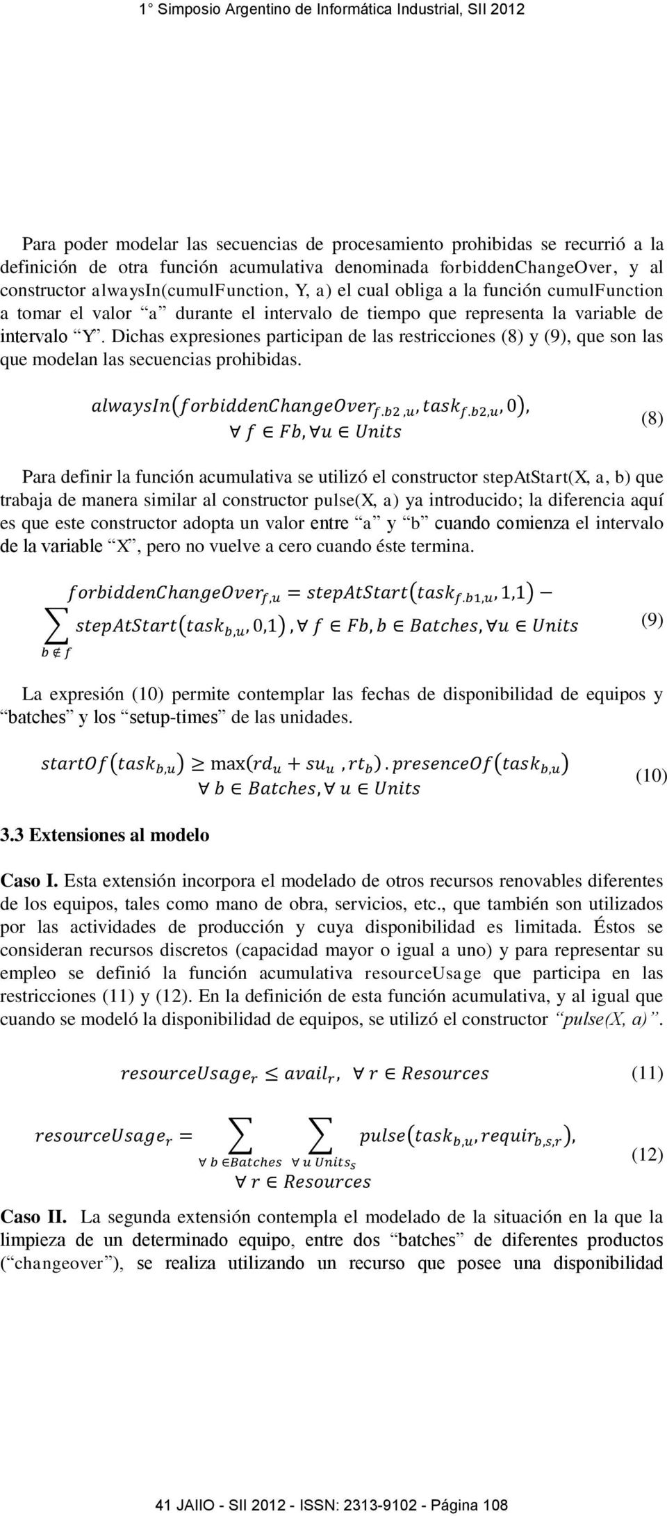 Dichas expresiones participan de las restricciones (8) y (9), que son las que modelan las secuencias prohibidas.