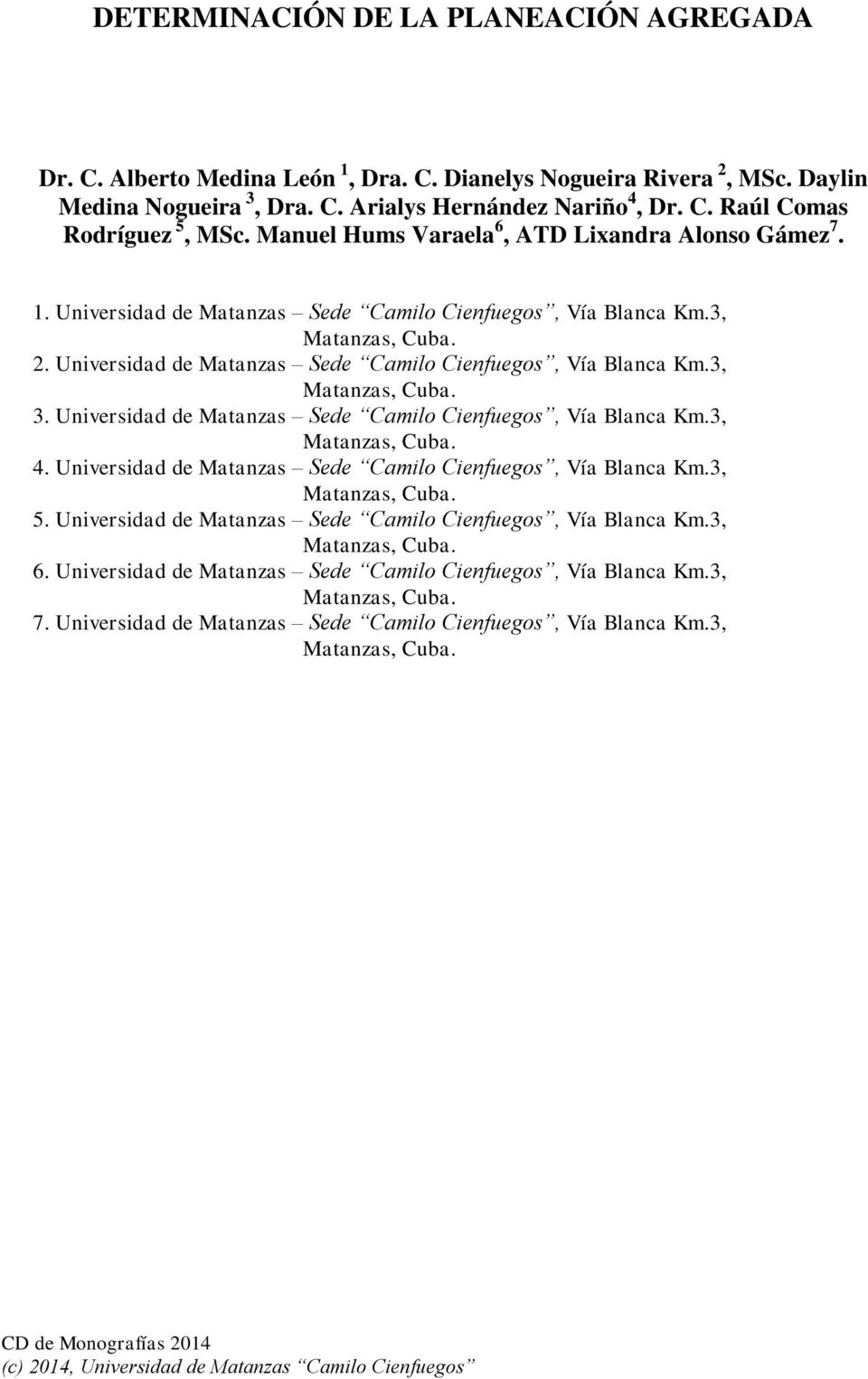 Universidad de Matanzas Sede Camilo Cienfuegos, Vía Blanca Km.3, Matanzas, Cuba. 3. Universidad de Matanzas Sede Camilo Cienfuegos, Vía Blanca Km.3, Matanzas, Cuba. 4.
