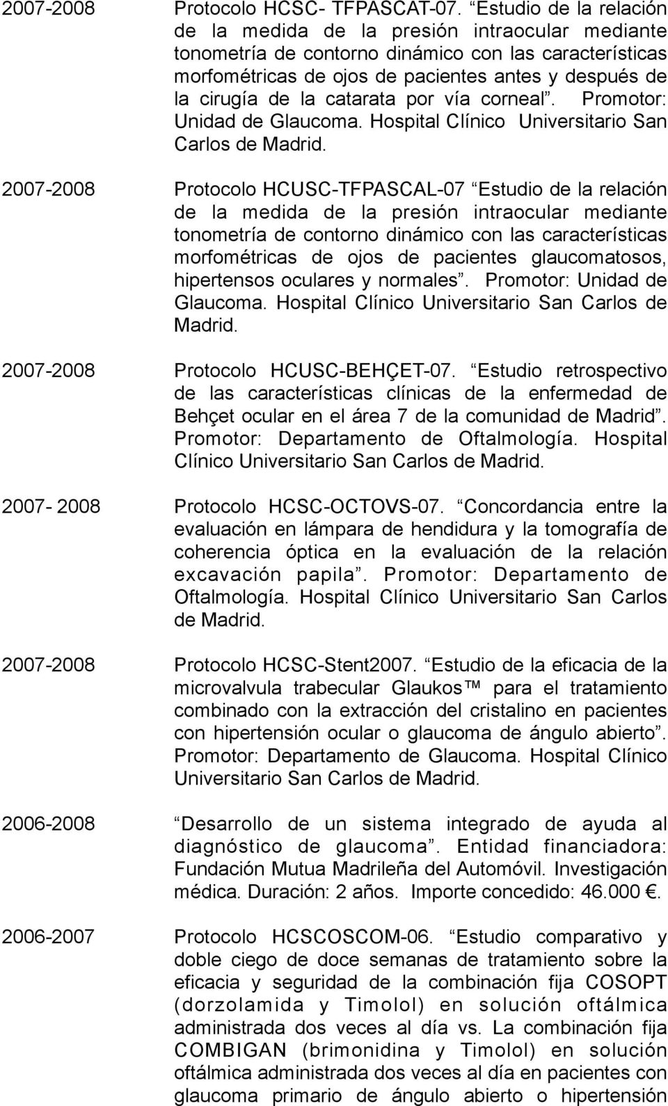catarata por vía corneal. Promotor: Unidad de Glaucoma. Hospital Clínico Universitario San Carlos de Madrid.