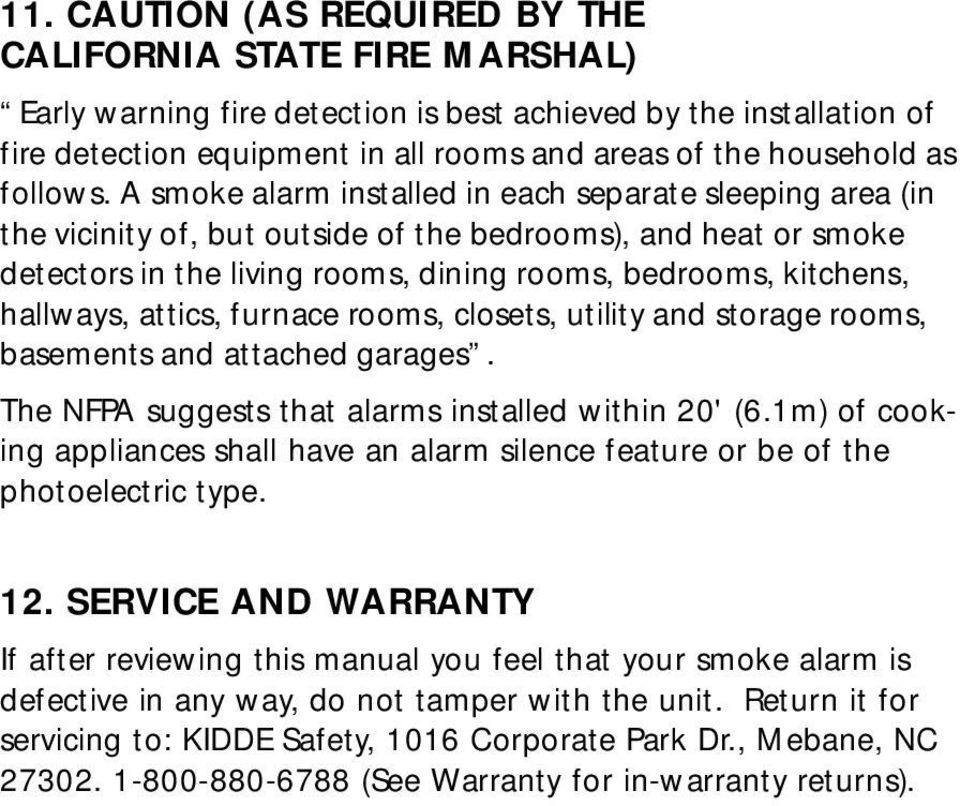 A smoke alarm installed in each separate sleeping area (in the vicinity of, but outside of the bedrooms), and heat or smoke detectors in the living rooms, dining rooms, bedrooms, kitchens, hallways,
