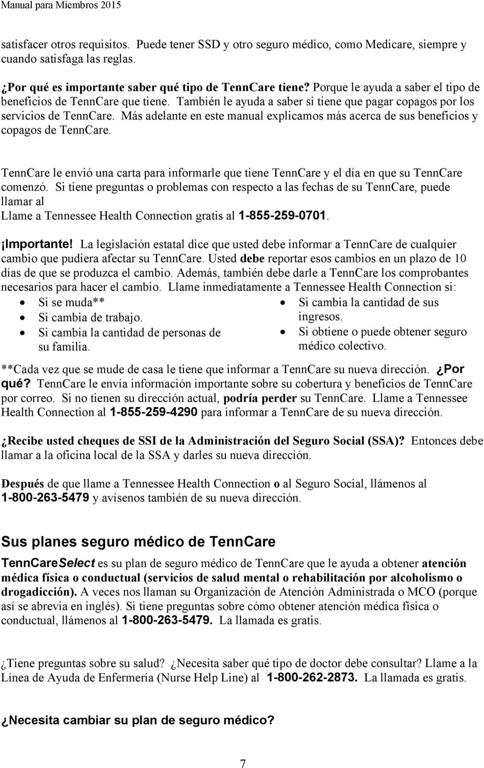 Más adelante en este manual explicamos más acerca de sus beneficios y copagos de TennCare. TennCare le envió una carta para informarle que tiene TennCare y el día en que su TennCare comenzó.