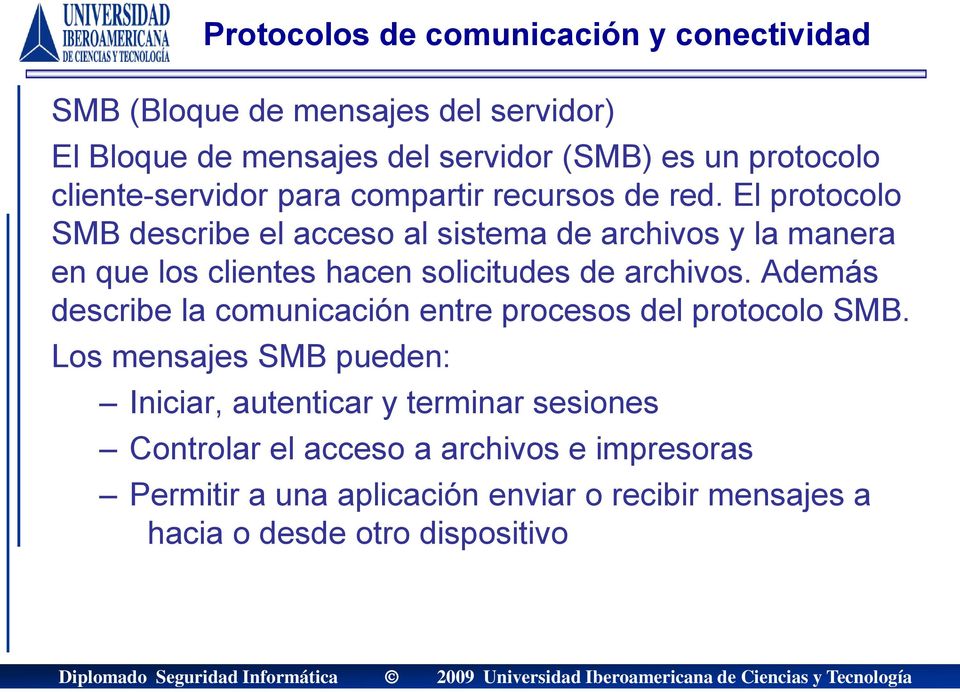 El protocolo SMB describe el acceso al sistema de archivos y la manera en que los clientes hacen solicitudes de archivos.