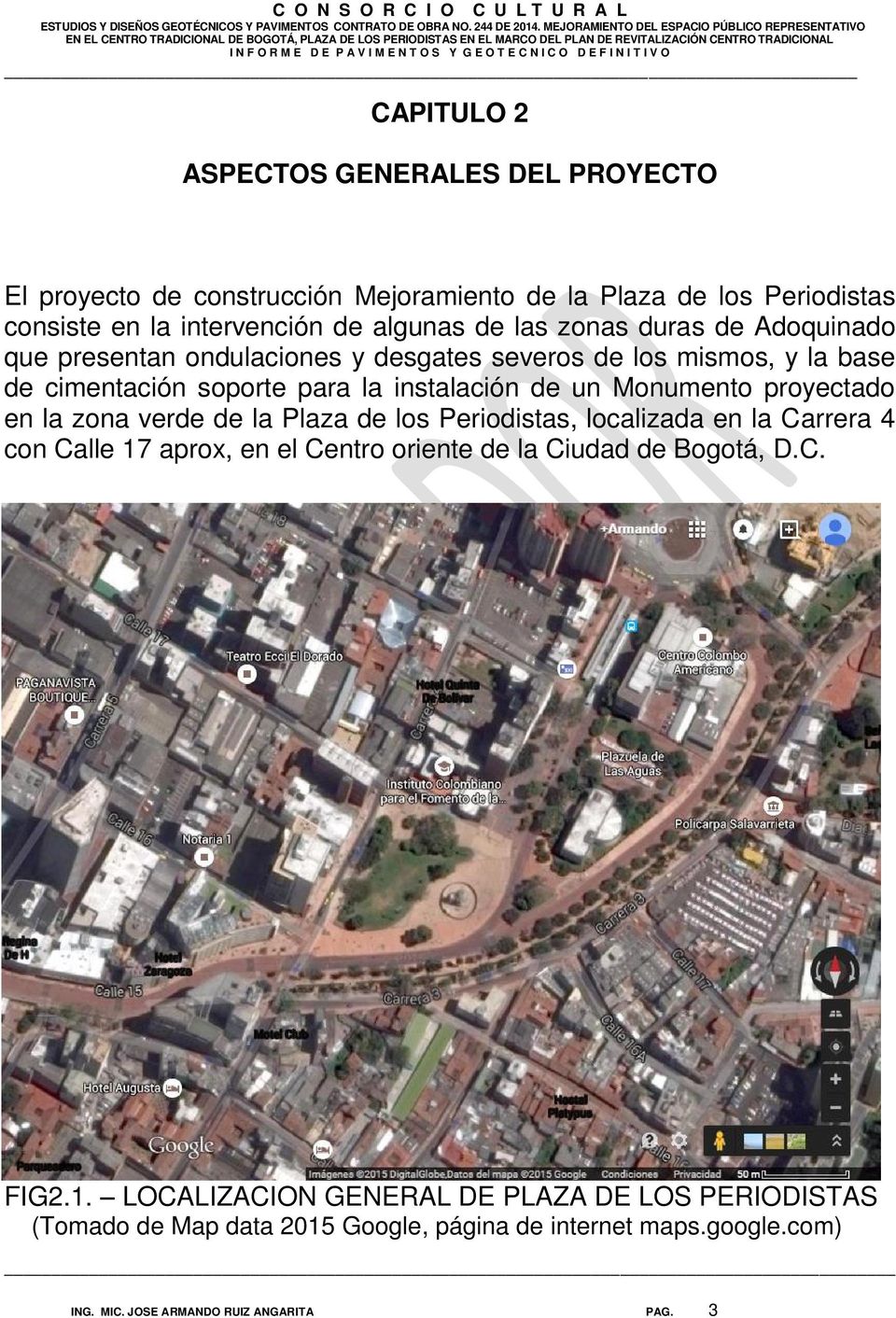 soporte para la instalación de un Monumento proyectado en la zona verde de la Plaza de los Periodistas, localizada en la Carrera 4 con Calle 17 aprox, en el Centro oriente de la