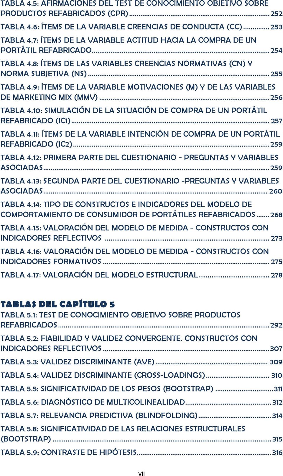 9: ÍTEMS DE LA VARIABLE MOTIVACIONES (M) Y DE LAS VARIABLES DE MARKETING MIX (MMV)...256 TABLA 4.10: SIMULACIÓN DE LA SITUACIÓN DE COMPRA DE UN PORTÁTIL REFABRICADO (IC1)... 257 TABLA 4.