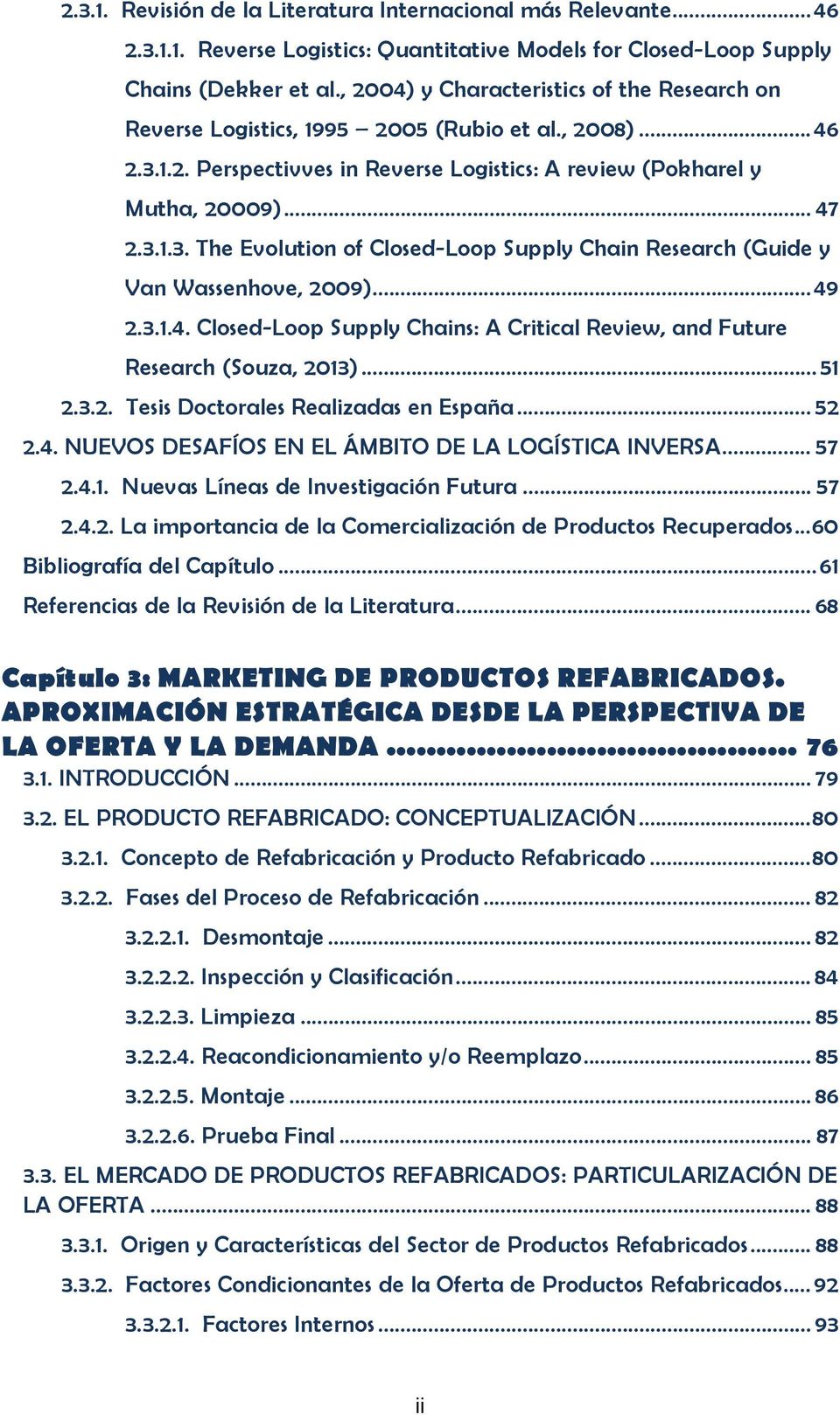 ..49 2.3.1.4. Closed-Loop Supply Chains: A Critical Review, and Future Research (Souza, 2013)... 51 2.3.2. Tesis Doctorales Realizadas en España... 52 2.4. NUEVOS DESAFÍOS EN EL ÁMBITO DE LA LOGÍSTICA INVERSA.