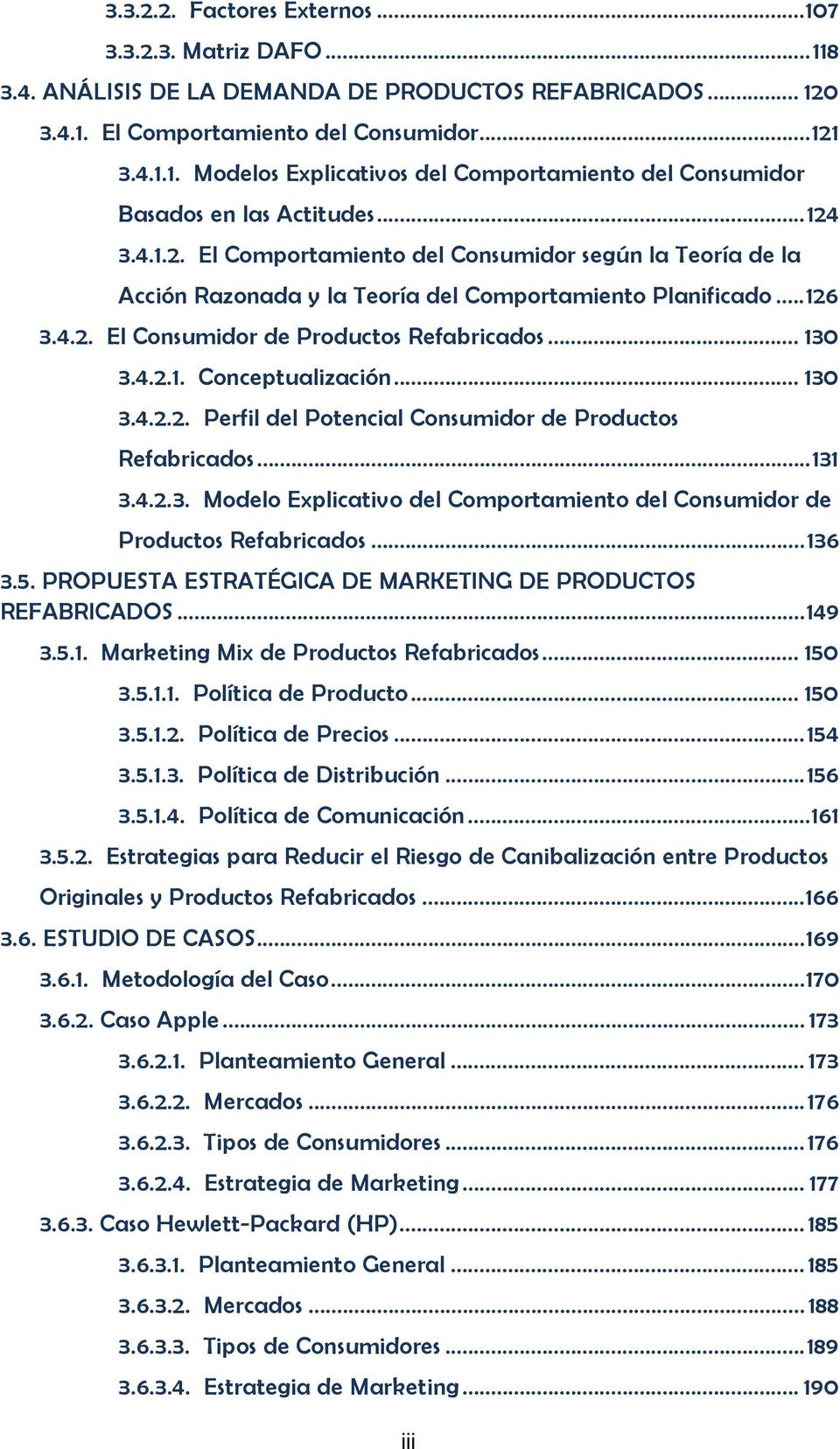 .. 130 3.4.2.2. Perfil del Potencial Consumidor de Productos Refabricados...131 3.4.2.3. Modelo Explicativo del Comportamiento del Consumidor de Productos Refabricados...136 3.5.