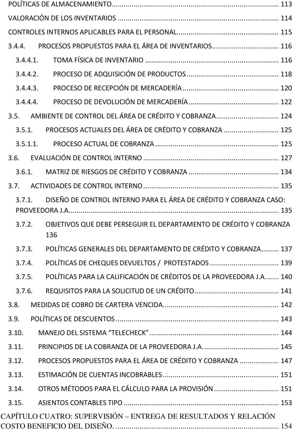AMBIENTE DE CONTROL DEL ÁREA DE CRÉDITO Y COBRANZA... 124 3.5.1. PROCESOS ACTUALES DEL ÁREA DE CRÉDITO Y COBRANZA... 125 3.5.1.1. PROCESO ACTUAL DE COBRANZA... 125 3.6. EVALUACIÓN DE CONTROL INTERNO.