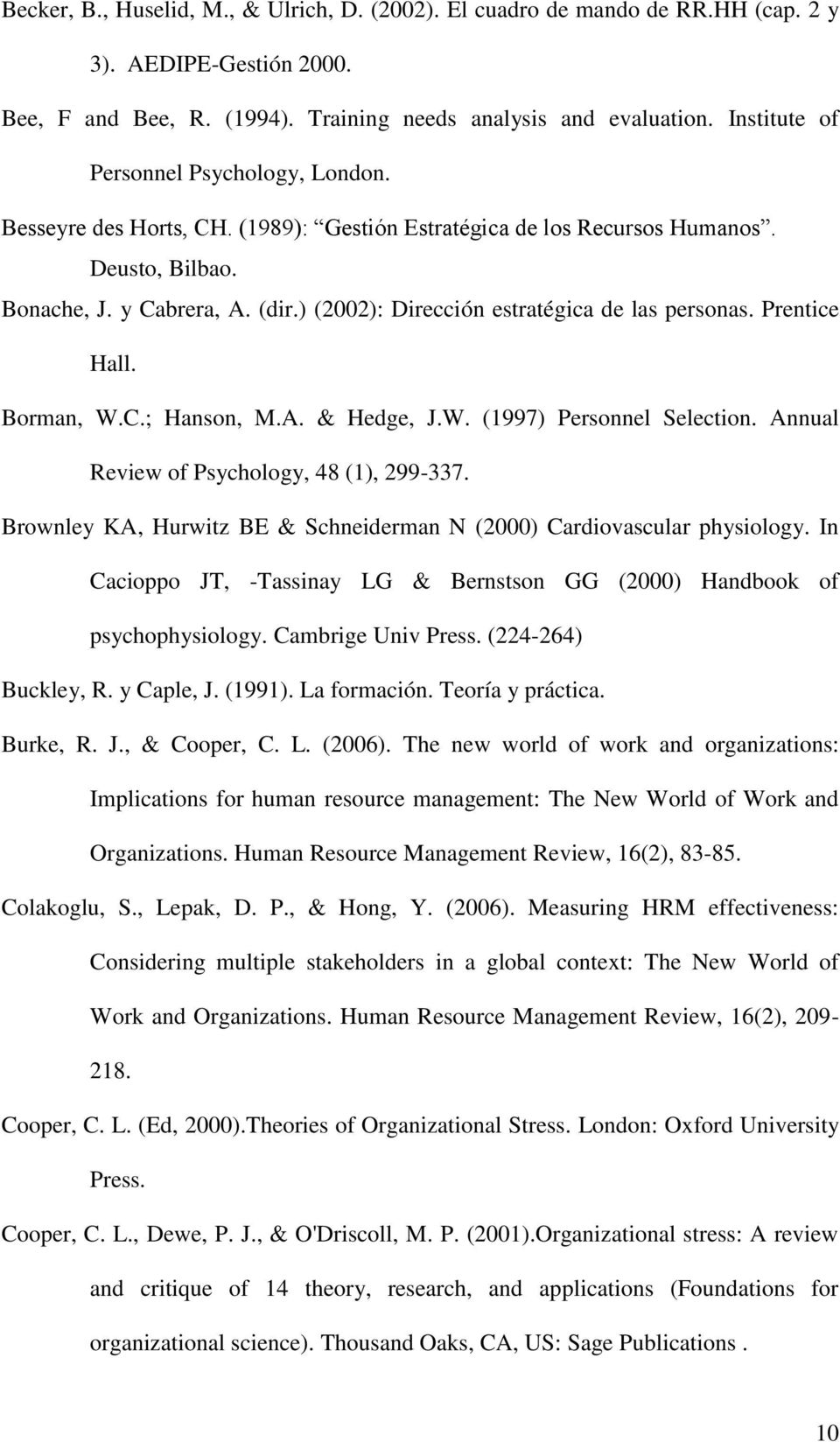 ) (2002): Dirección estratégica de las personas. Prentice Hall. Borman, W.C.; Hanson, M.A. & Hedge, J.W. (1997) Personnel Selection. Annual Review of Psychology, 48 (1), 299-337.