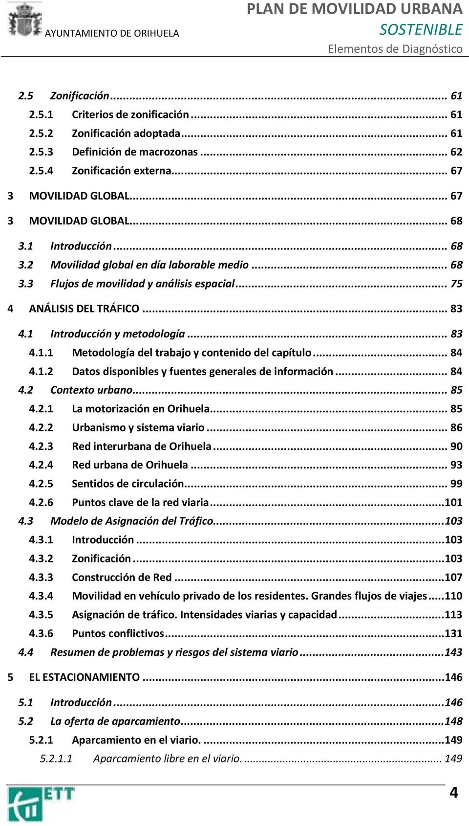 1 Introducción y metodología...83 4.1.1 Metodología del trabajo y contenido del capítulo...84 4.1.2 Datos disponibles y fuentes generales de información...84 4.2 Contexto urbano...85 4.2.1 La motorización en Orihuela.