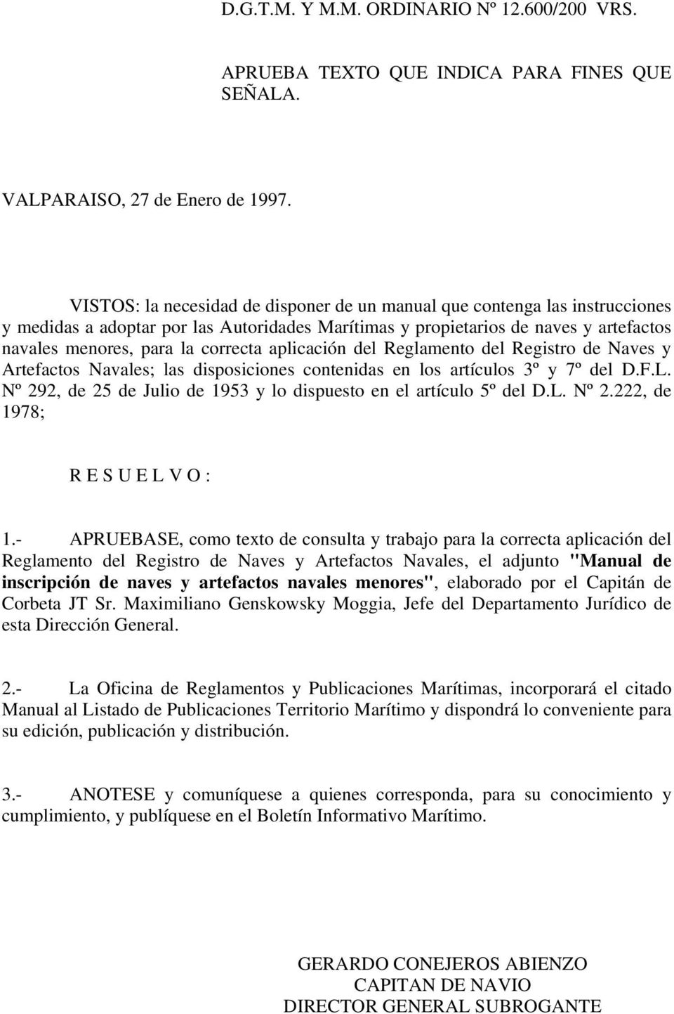 aplicación del Reglamento del Registro de Naves y Artefactos Navales; las disposiciones contenidas en los artículos 3º y 7º del D.F.L.