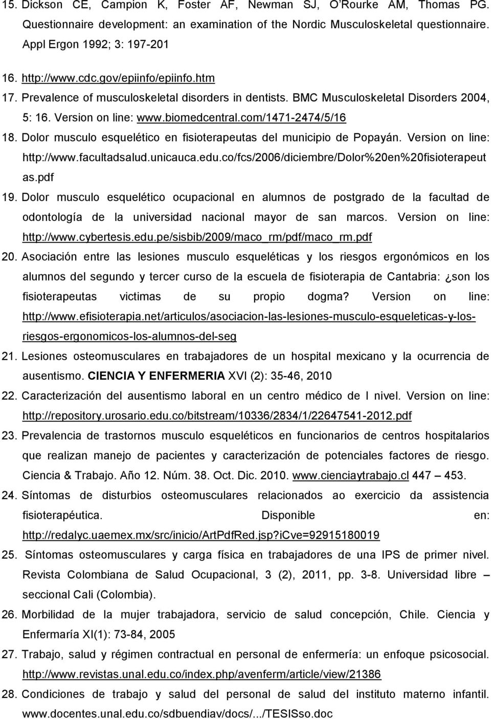 Dolor musculo esquelético en fisioterapeutas del municipio de Popayán. Version on line: http://www.facultadsalud.unicauca.edu.co/fcs/2006/diciembre/dolor%20en%20fisioterapeut as.pdf 19.