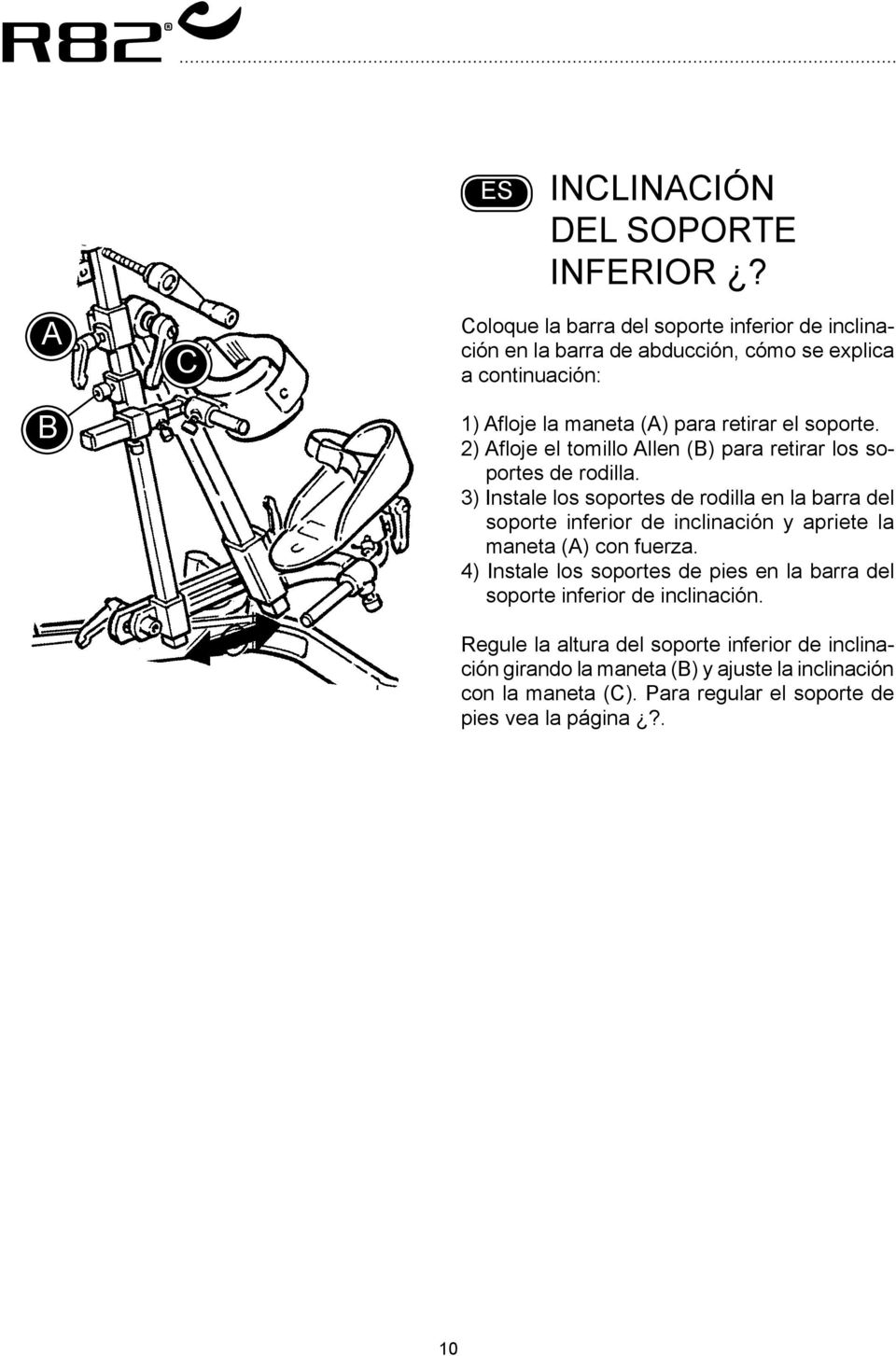 soporte. 2) floje el tomillo llen () para retirar los soportes de rodilla.