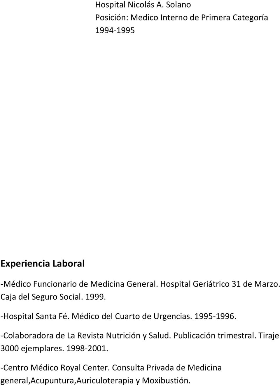General. Hospital Geriátrico 31 de Marzo. Caja del Seguro Social. 1999. -Hospital Santa Fé.