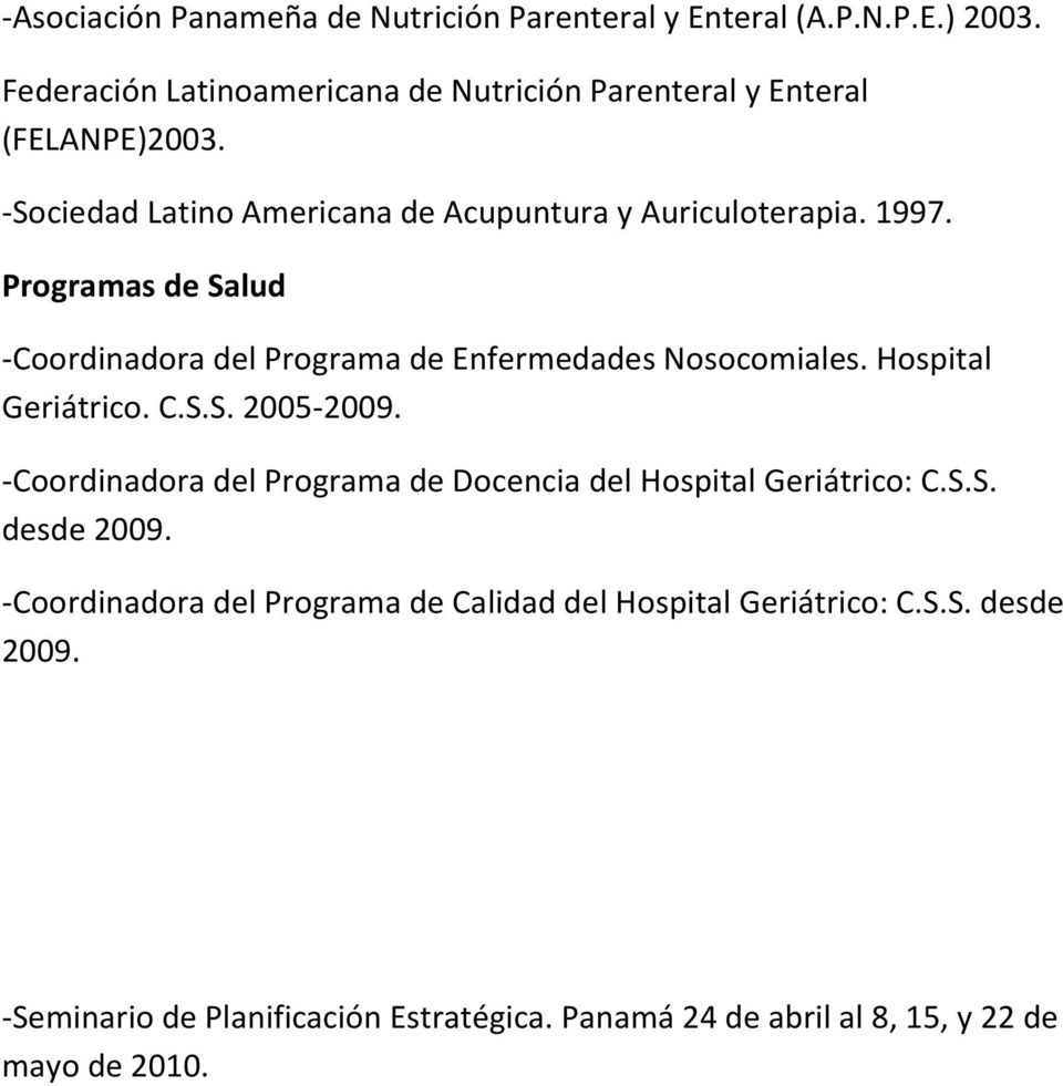 Programas de Salud -Coordinadora del Programa de Enfermedades Nosocomiales. Hospital Geriátrico. C.S.S. 2005-2009.