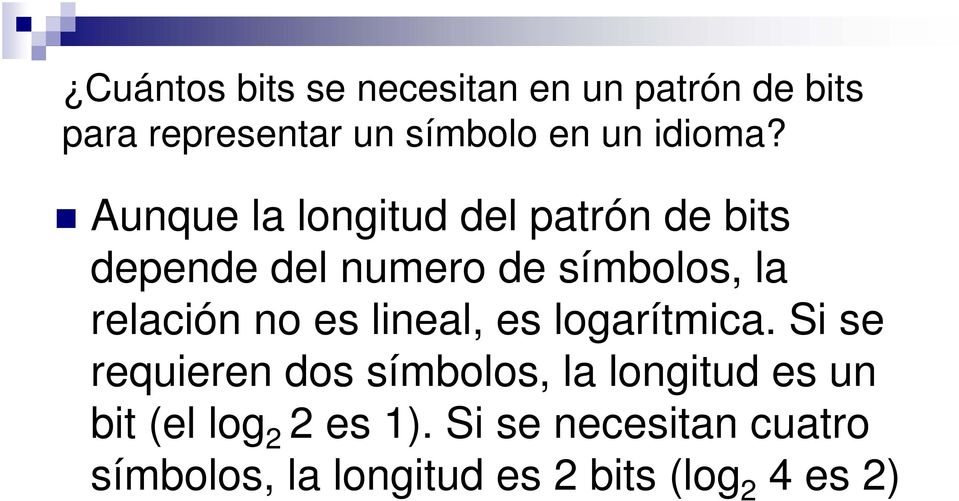 Aunque la longitud del patrón de bits depende del numero de símbolos, la relación no