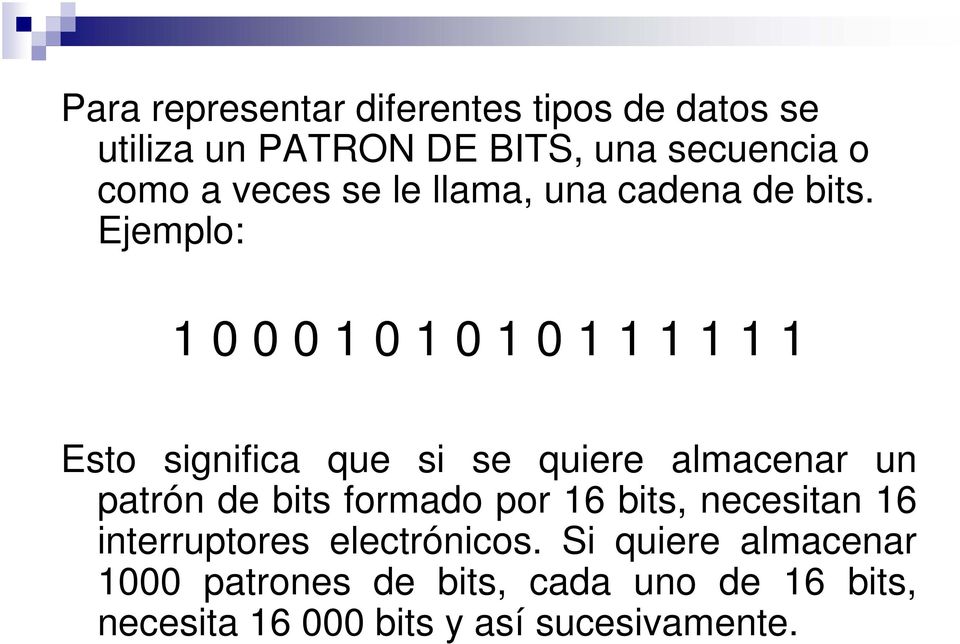 Ejemplo: 1 0 0 0 1 0 1 0 1 0 1 1 1 1 1 1 Esto significa que si se quiere almacenar un patrón de bits