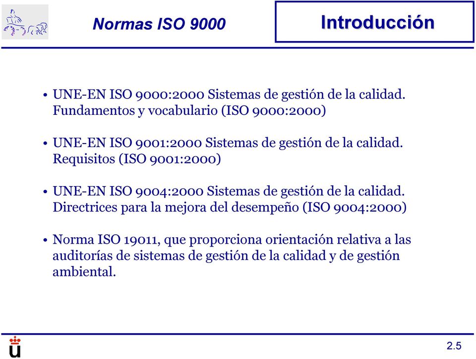 Requisitos (ISO 9001:2000) UNE-EN ISO 9004:2000 Sistemas de gestión de la calidad.