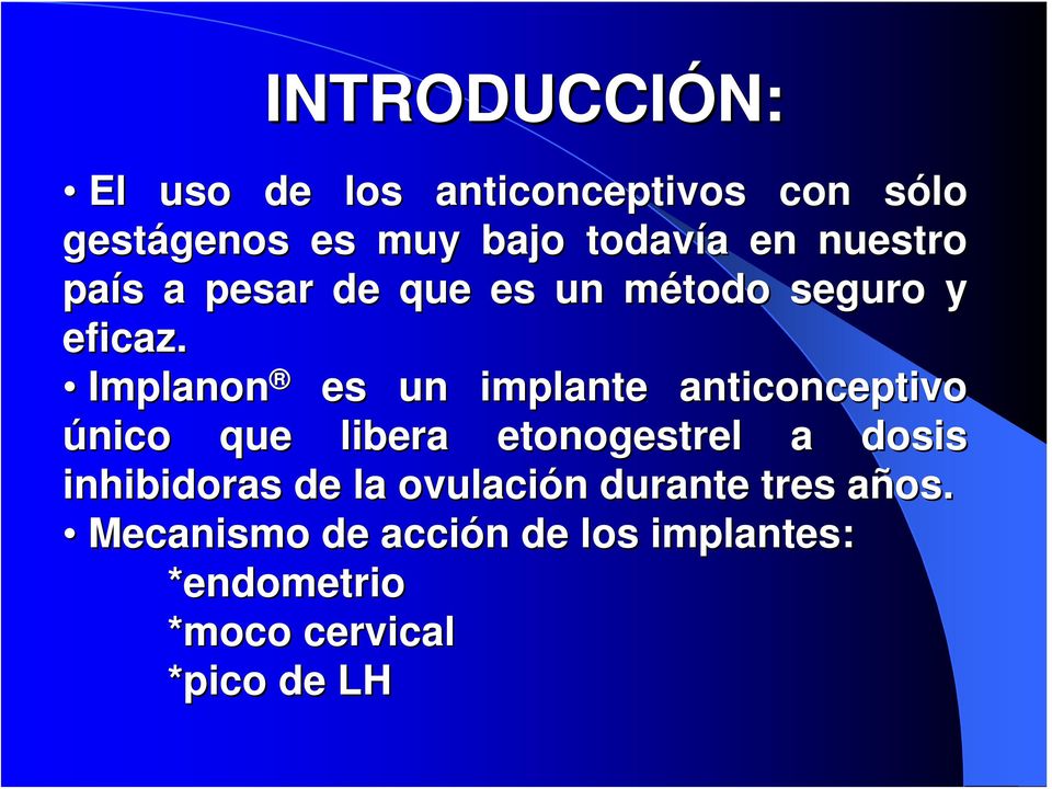 Implanon es un implante anticonceptivo único que libera etonogestrel a dosis