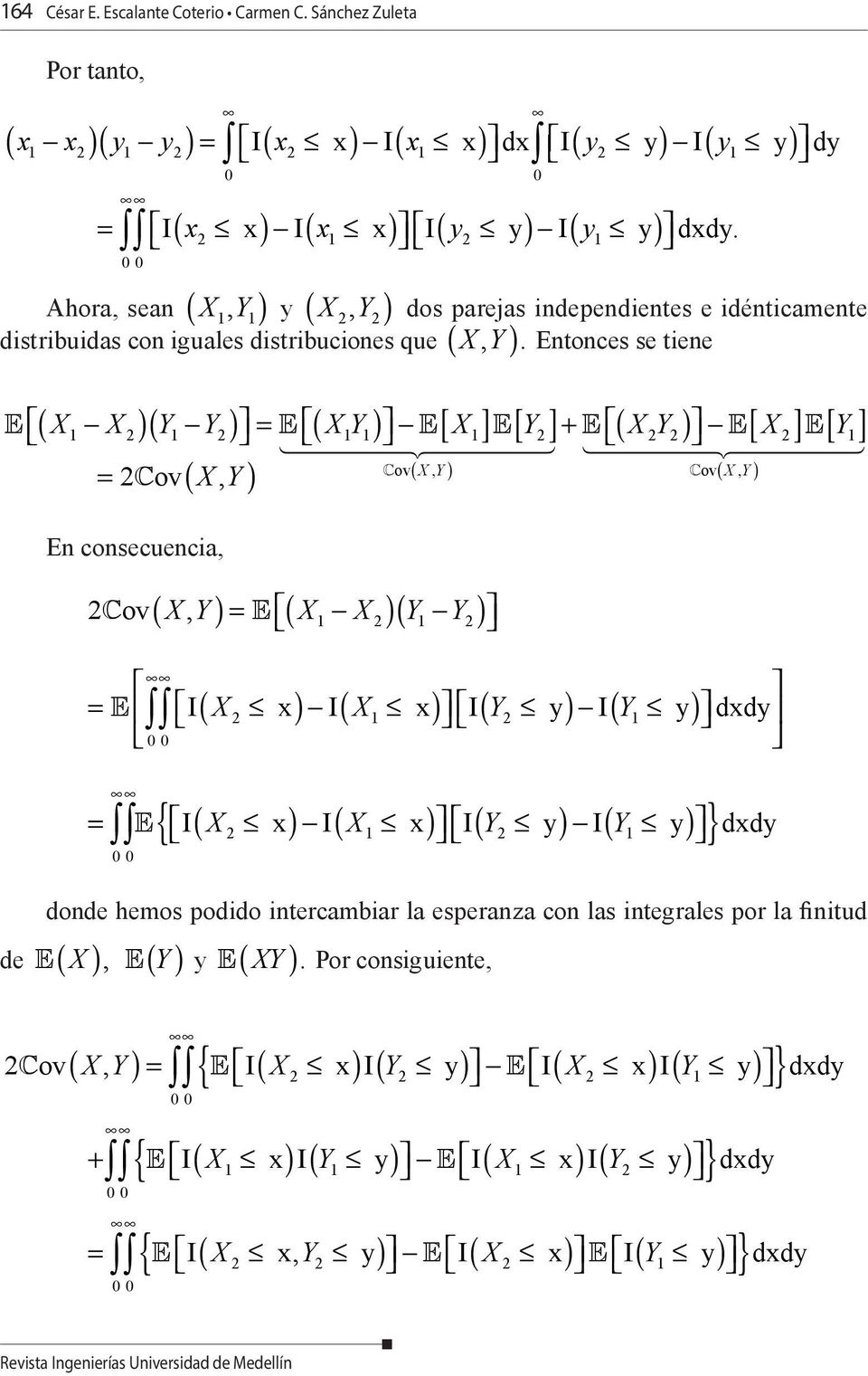 Ahora, sean ( X1, Y 1) y ( 2, 2) distribuidas con iguales distribuciones que ( ) ( )( ) ( ) [ ] [ ] ( XY = 2 ov ( XY, ) ) X Y dos parejas independientes e idénticamente XY,.
