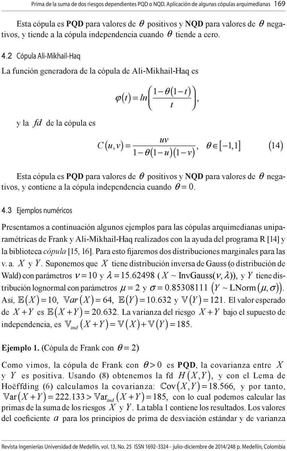 2 Cópula Ali-Mikhail-Haq La función generadora de la cópula de Ali-Mikhail-Haq es y la fd de la cópula es ϕ ( t) ( t) 1 θ 1 = ln, t uv Cuv (, ) =, θ 1,1 14 1 θ 1 1 ( u)( v) [ ] ( ) Esta cópula es PQD