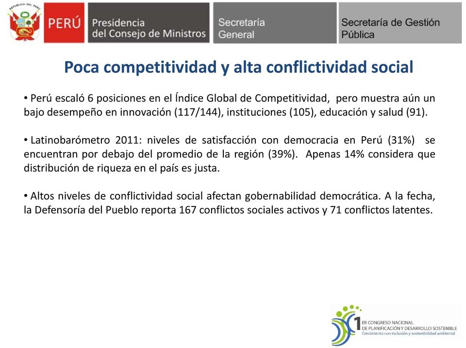 Latinobarómetro 2011: niveles de satisfacción con democracia en Perú (31%) se encuentran por debajo del promedio de la región (39%).