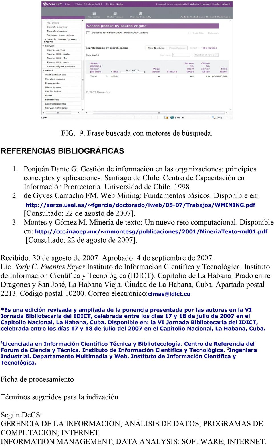 es/~fgarcia/doctorado/iweb/05-07/trabajos/wmining.pdf [Consultado: 22 de agosto de 2007]. 3. Montes y Gómez M. Minería de texto: Un nuevo reto computacional. Disponible en: http://ccc.inaoep.