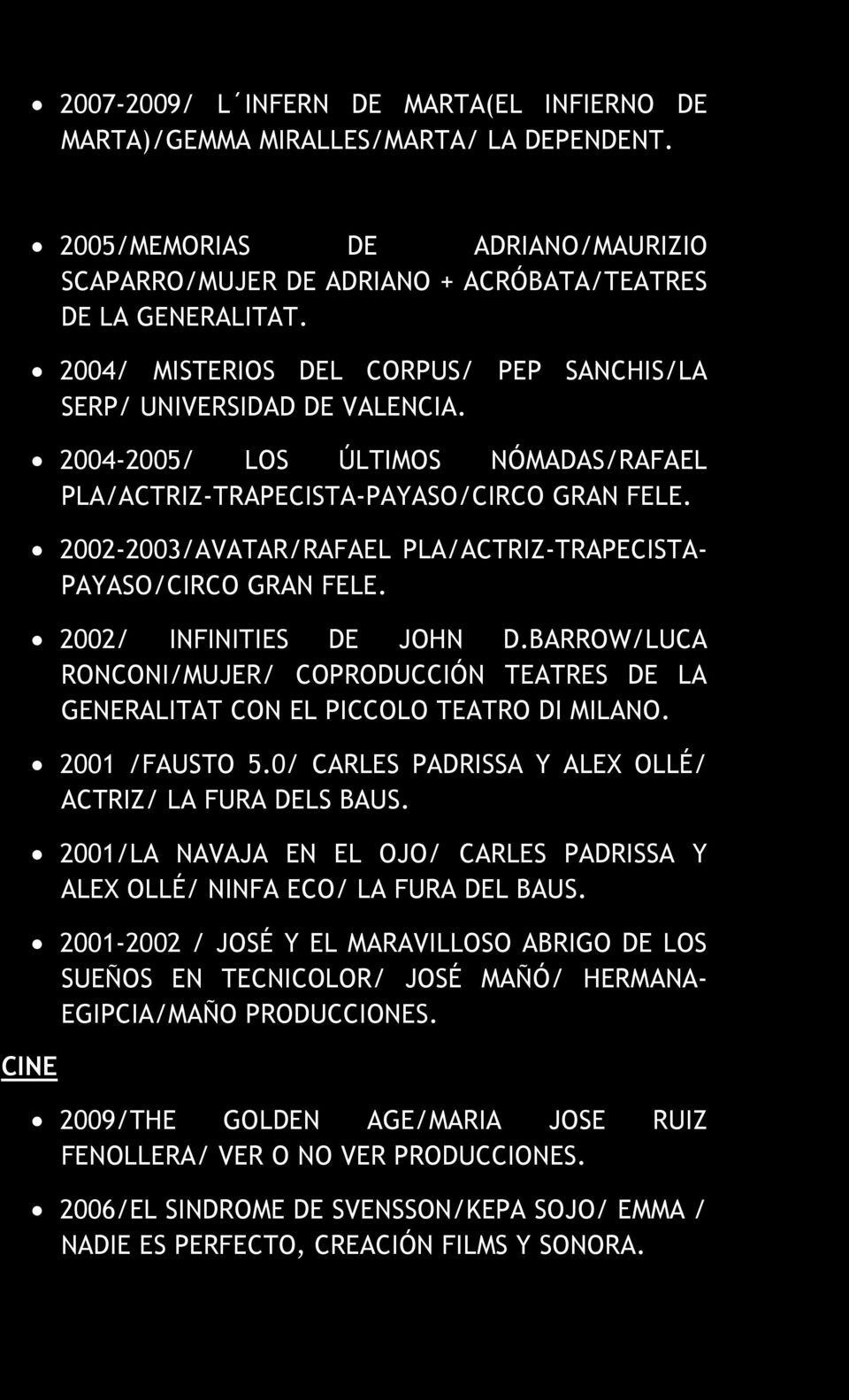 2002-2003/AVATAR/RAFAEL PLA/ACTRIZ-TRAPECISTA- PAYASO/CIRCO GRAN FELE. 2002/ INFINITIES DE JOHN D.BARROW/LUCA RONCONI/MUJER/ COPRODUCCIÓN TEATRES DE LA GENERALITAT CON EL PICCOLO TEATRO DI MILANO.