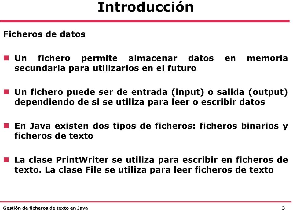 datos En Java existen dos tipos de ficheros: ficheros binarios y ficheros de texto La clase PrintWriter se utiliza