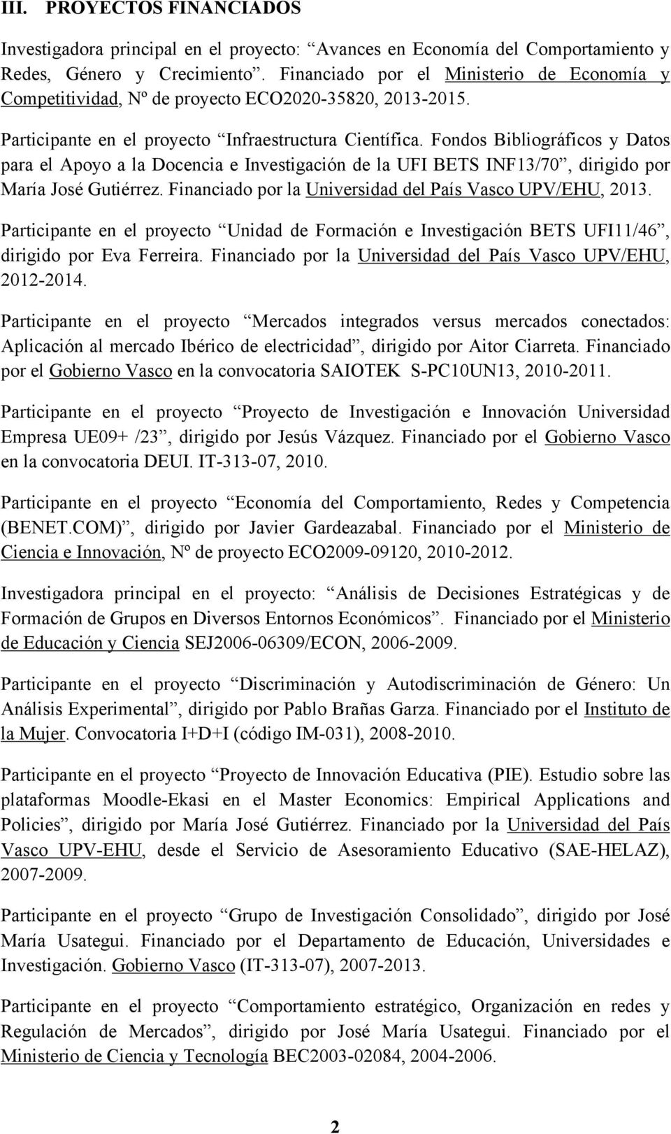 Fondos Bibliográficos y Datos para el Apoyo a la Docencia e Investigación de la UFI BETS INF13/70, dirigido por María José Gutiérrez. Financiado por la, 2013.