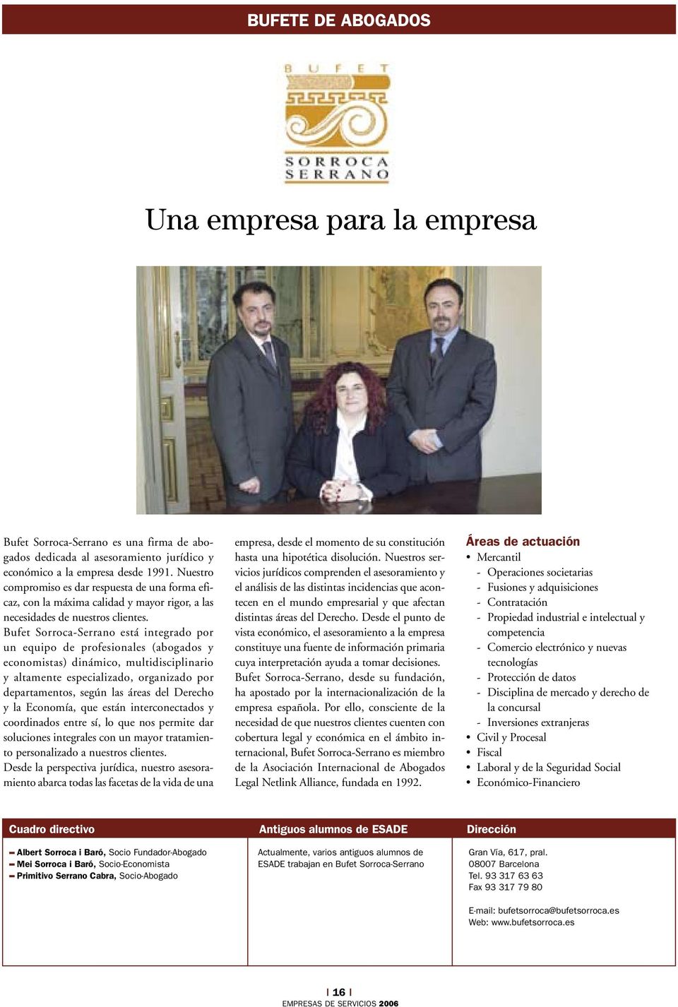 Bufet Sorroca-Serrano está integrado por un equipo de profesionales (abogados y economistas) dinámico, multidisciplinario y altamente especializado, organizado por departamentos, según las áreas del