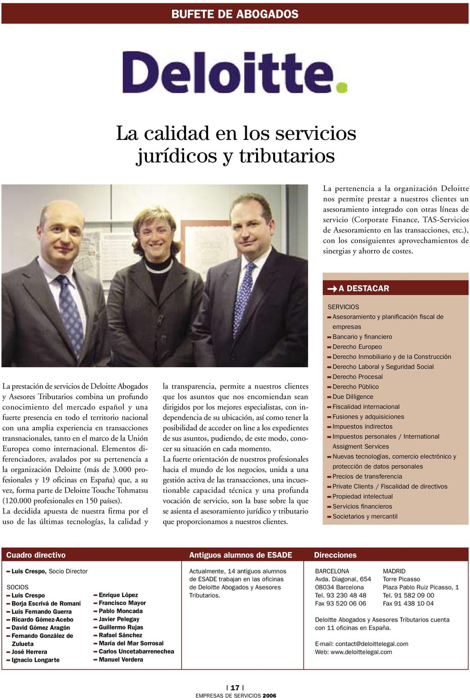 La prestación de servicios de Deloitte Abogados y Asesores Tributarios combina un profundo conocimiento del mercado español y una fuerte presencia en todo el territorio nacional con una amplia