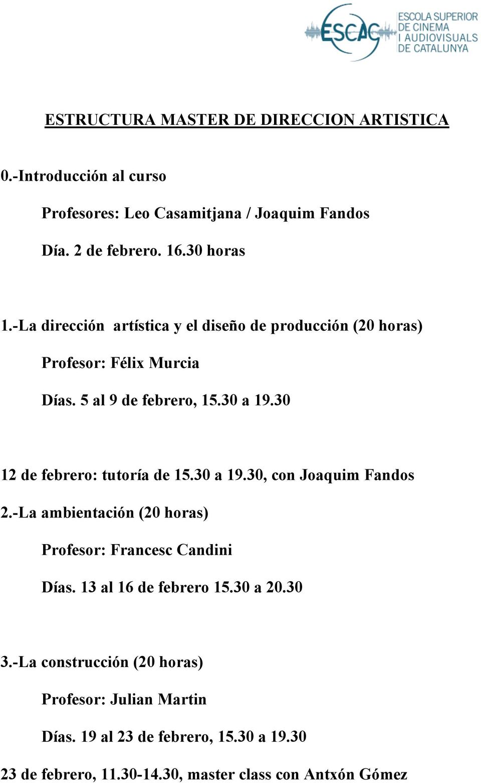 30 12 de febrero: tutoría de 15.30 a 19.30, con Joaquim Fandos 2.-La ambientación (20 horas) Profesor: Francesc Candini Días.